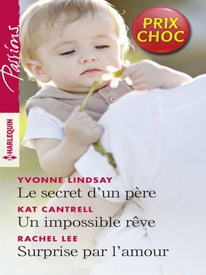cover image of Le secret d'un père--Un impossible rêve--Surprise par l'amour